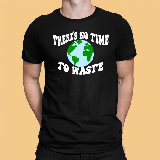There’s No Time To Waste Shirt