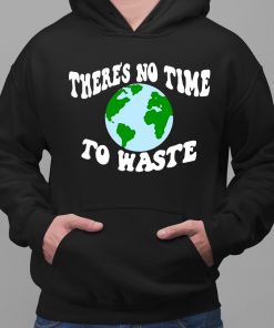 Theres No Time To Waste Shirt 2 1