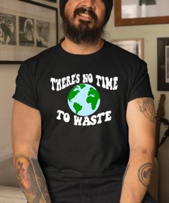 Theres No Time To Waste Shirt 3 1
