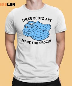 These Boots Are Made For Crocin Shirt