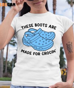 These Boots Are Made For Crocin Shirt 6 1