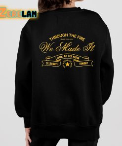Through The Fire We Made It Look At Us Now Celebrate Tonight Shirt 7 1