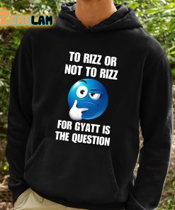 To Rizz Or Not To Rizz For Gyatt Is The Question Shirt 2 1