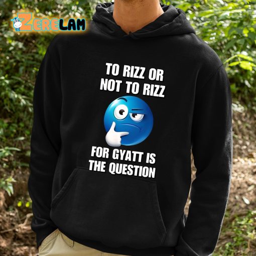 To Rizz Or Not To Rizz For Gyatt Is The Question Shirt