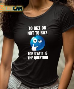 To Rizz Or Not To Rizz For Gyatt Is The Question Shirt 4 1