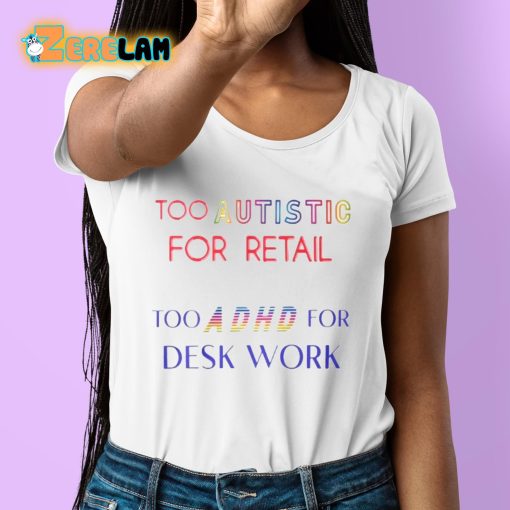TommyKingXXX Too Autistic For Retail Too Adhd For Desk Work Shirt