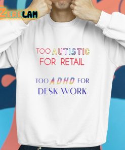 TommyKingXXX Too Autistic For Retail Too Adhd For Desk Work Shirt 8 1