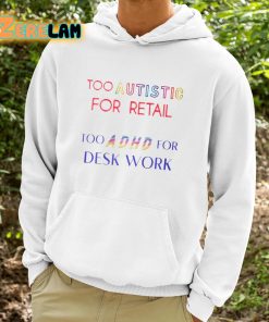 TommyKingXXX Too Autistic For Retail Too Adhd For Desk Work Shirt 9 1