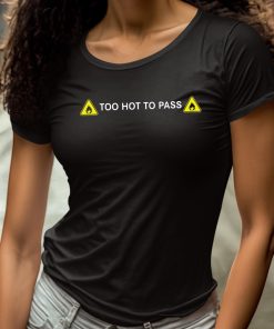 Too Hot To Pass Shirt 4 1