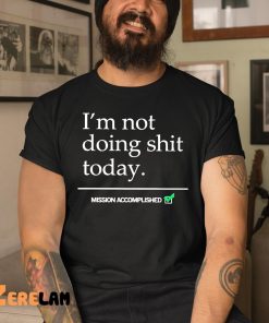 Travis Kelce Im Not Doing Shit Today Shirt 3 1