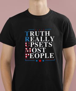 Trump Truth Really Upsets Most People Shirt 1 1