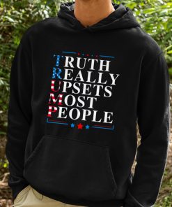 Trump Truth Really Upsets Most People Shirt 2 1
