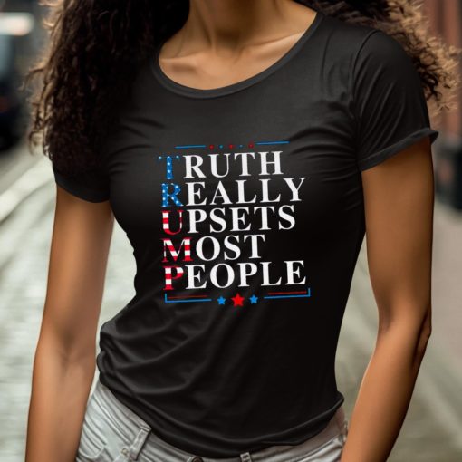 Trump Truth Really Upsets Most People Shirt