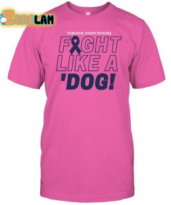 Turlock High School Fight Like A Dog Shirt 1
