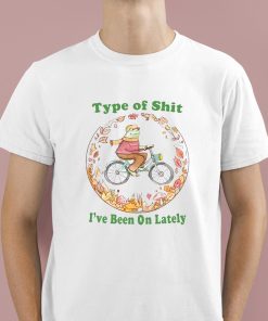 Type Of Shit Ive Been On Lately Shirt 1 1