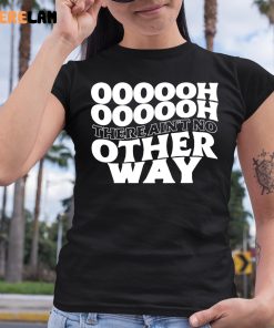 Ultraredglow Oooooh There Aint No Other Way Shirt 6 1