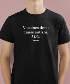 Vaccines Don't Cause Autism I Do Shirt 1 1