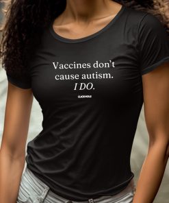 Vaccines Dont Cause Autism I Do Shirt 4 1