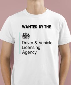 Wanted By The Driver Vehicle Licensing Agency Shirt 1 1