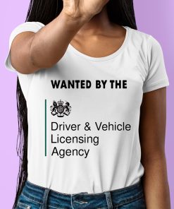 Wanted By The Driver Vehicle Licensing Agency Shirt 6 1