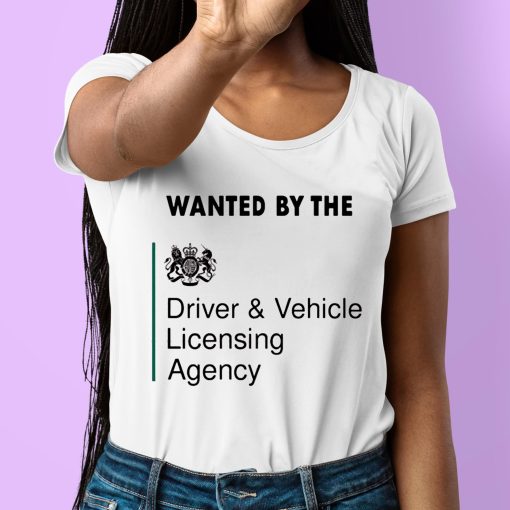 Wanted By The Driver Vehicle Licensing Agency Shirt