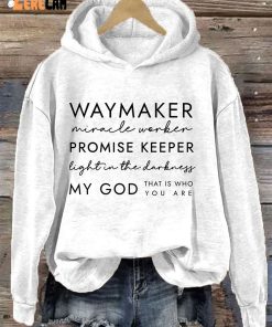 Way Maker Miracle Worker Promise Keeper Light In The Darkness My God That Is Who You Are Hoodie 1