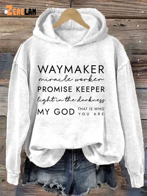 Way Maker Miracle Worker Promise Keeper Light In The Darkness My God That Is Who You Are Hoodie