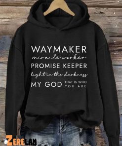 Way Maker Miracle Worker Promise Keeper Light In The Darkness My God That Is Who You Are Hoodie 2