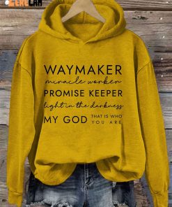 Way Maker Miracle Worker Promise Keeper Light In The Darkness My God That Is Who You Are Hoodie 3