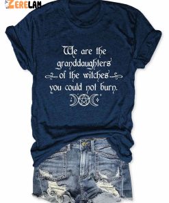 We Are the Granddaughters of the Witches You Could Not Burn Salem Witch Shirt 2