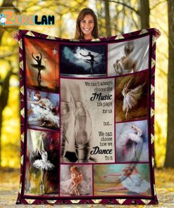 We Can’t Always Choose The Music Life Plays For Us Ballet Blanket