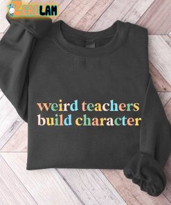 Weird Teachers Build Character Casual Sweatshirt