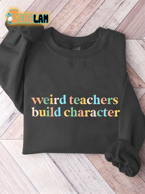 Weird Teachers Build Character Casual Sweatshirt