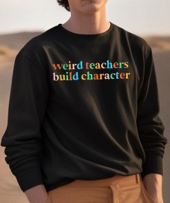 Weird Teachers Build Character Shirt 3 1