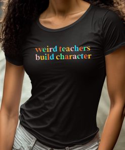 Weird Teachers Build Character Shirt 4 1