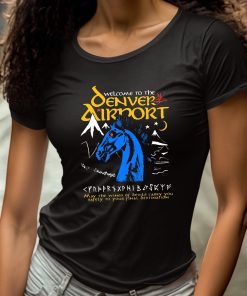 Welcome To The Denver Airport Shirt 4 1