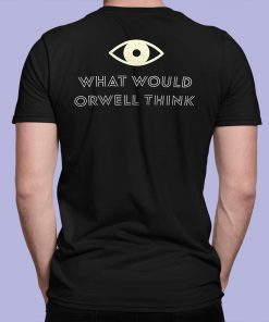 What Would Orwell Think Elon Musk Shirt 7 1
