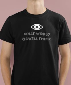What would orwell Think Shirt ElonMusk 1