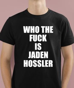 Who The Fuck Is Jaden Hossler Shirt 1 1