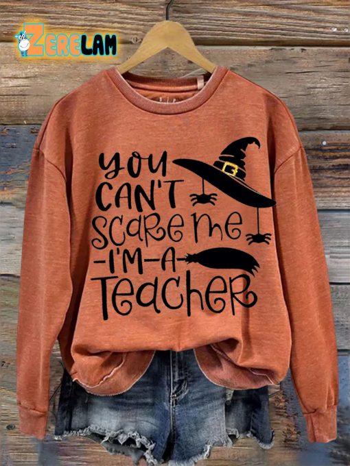 Witch You Can’t Scare Me Im A Teacher Casual Sweatshirt