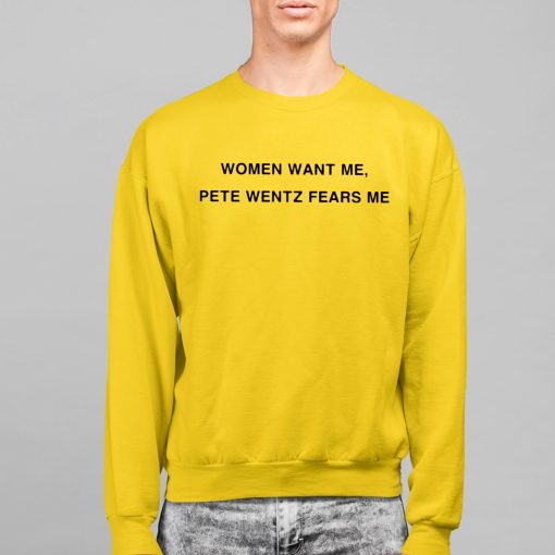 Women Want Me Pete Wentz Fears Me Shirt