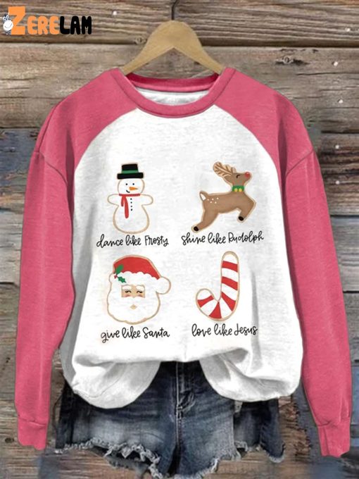 Women’S Dance Like Frosty, Shine Like Rudolph, Give Like Santa Love Like Jesus Print Sweatshirt