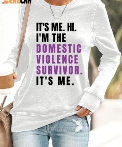 WomenS ItS Me Hi I Am The Domestic Violence Survivor ItS Me Casual Printed Sweatshirt 3