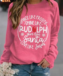 Women's Dance Like Frosty Shine Like Rudolph Give Like Santa Love Like Jesus Print Long Sleeve Sweatshirt 1