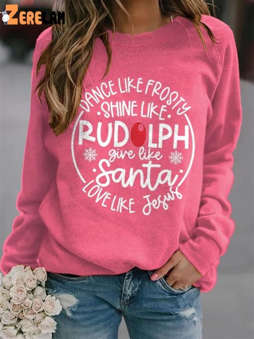 Women’s Dance Like Frosty, Shine Like Rudolph, Give Like Santa Love Like Jesus Print Long Sleeve Sweatshirt