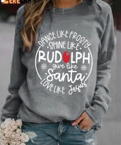 Womens Dance Like Frosty Shine Like Rudolph Give Like Santa Love Like Jesus Print Long Sleeve Sweatshirt 3