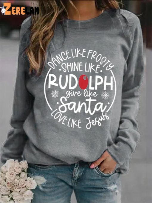 Women’s Dance Like Frosty, Shine Like Rudolph, Give Like Santa Love Like Jesus Print Long Sleeve Sweatshirt