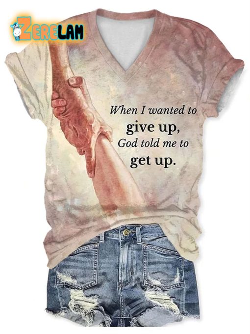 Women’s When I Want To Give Up God Told Me To Get Up Short Sleeve T-Shirt