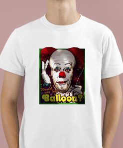 Would You Like A Balloon Clown Shirt