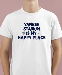 Yankee Stadium Is My Happy Place Shirt 1 1